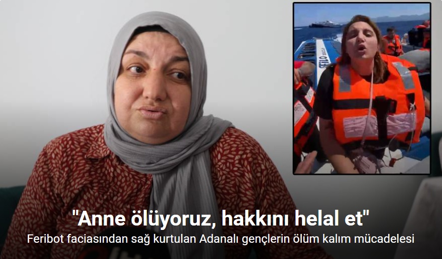 Feribot faciasından sağ kurtulan Adanalı gençlerin ölüm kalım mücadelesi: 