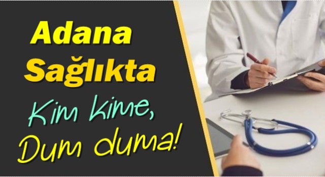 Adana sağlık camiasında skandal uygulama "bu kadarına da pes artık" dedirtti. 