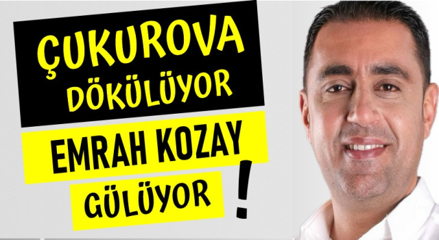 Çukurova Dökülüyor Emrah Kozay Gülüyor