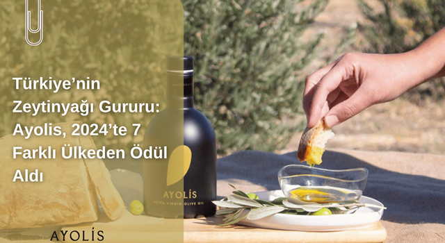 Türkiye’nin Zeytinyağı Gururu Ayolis, 2024’te 6 Farklı Ülkeden Ödül Aldı