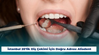 İstanbul 20'lik Diş Çekimi İçin Doğru Adres: Aliadent