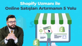 Shopify Uzmanı Alaattin Çağıl'dan 5 Değerli Tavsiye